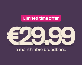 An image with the words €29.99 a month fibre broadband under a pink strap which reads Limited time offer